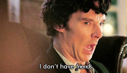 Sherlock don't have a friends