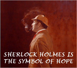 I believe in Sherlock Holmes